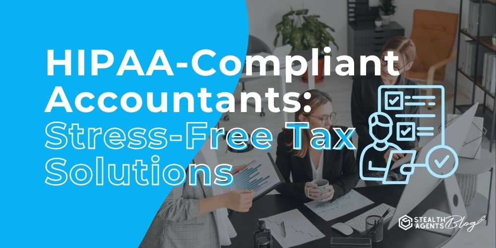 HIPAA-Compliant Accountants: Stress-Free Tax Solutions