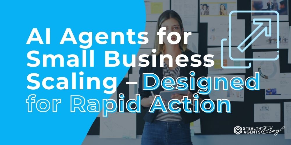 AI Agents for Small Business Scaling - Designed for Rapid Action