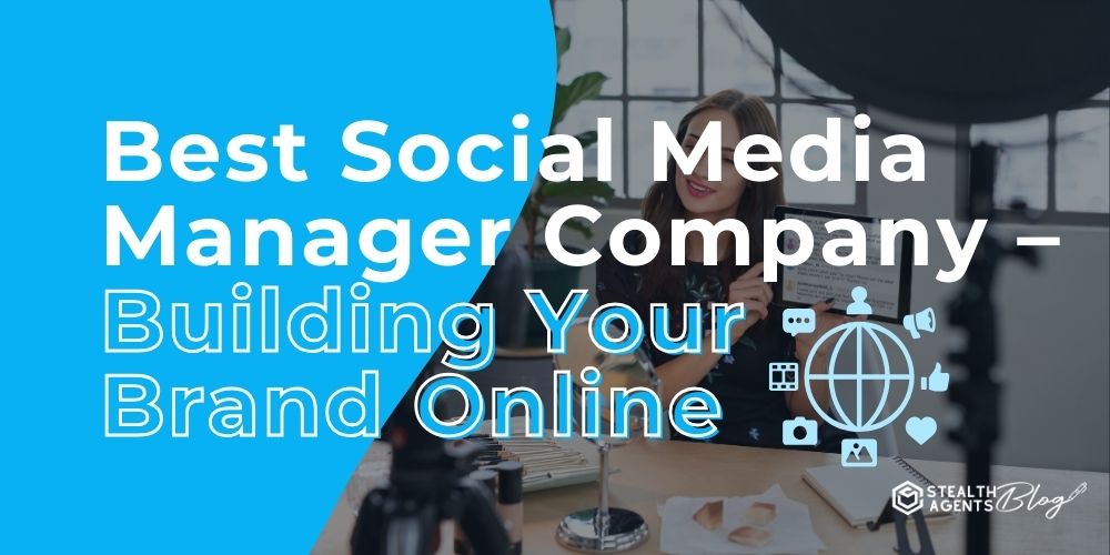 Best Social Media Manager Company - Building Your Brand Online