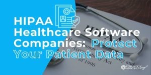 HIPAA Healthcare Software Companies: Protect Your Patient Data