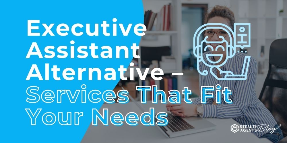 Executive Assistant Alternative - Services That Fit Your Needs
