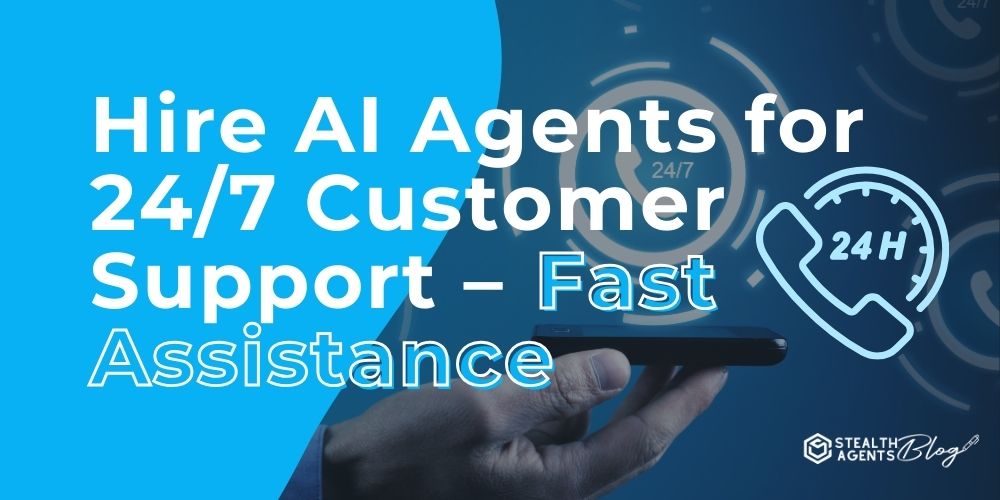 Hire AI Agents for 24/7 Customer Support - Fast Assistance