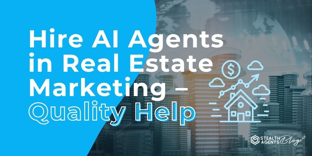 Hire AI Agents in Real Estate Marketing - Quality Help