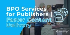 BPO Services for Publishers | Faster Content Delivery