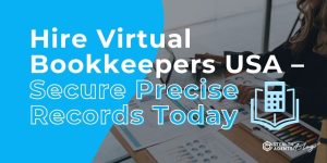 Hire Virtual Bookkeepers USA - Secure Precise Records Today
