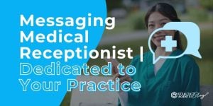 Messaging Medical Receptionist | Dedicated to Your Practice