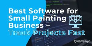 Best Software for Small Painting Business - Track Projects Fast