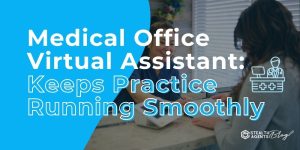 Medical Office Virtual Assistant: Keeps Practice Running Smoothly