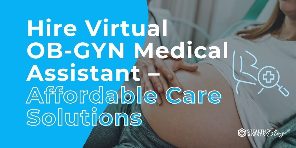 Hire Virtual OB-GYN Medical Assistant - Affordable Care Solutions