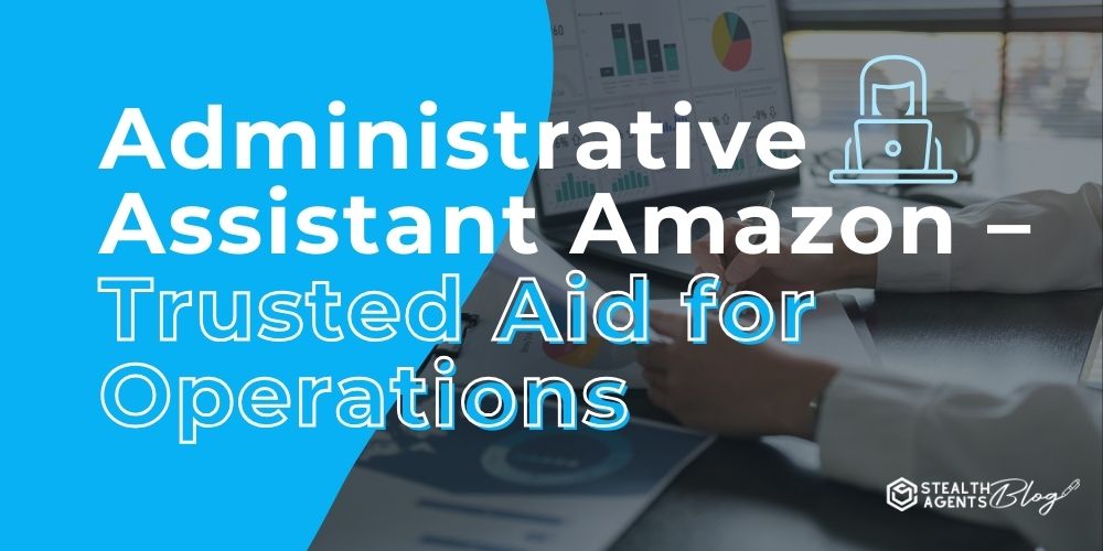Administrative Assistant Amazon - Trusted Aid for Operations