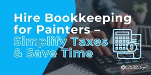 Hire Bookkeeping for Painters - Simplify Taxes & Save Time