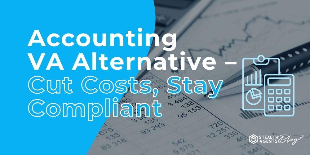 Accounting VA Alternative – Cut Costs, Stay Compliant