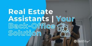 Real Estate Assistants | Your Back-Office Solution