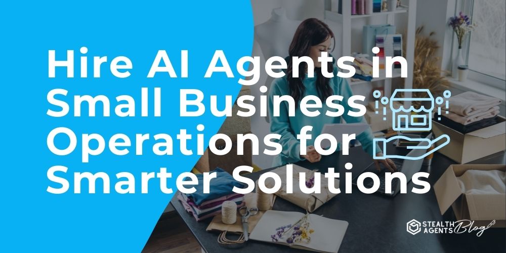 Hire AI Agents in Small Business Operations for Smarter Solutions