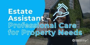 Estate Assistant - Professional Care for Property Needs