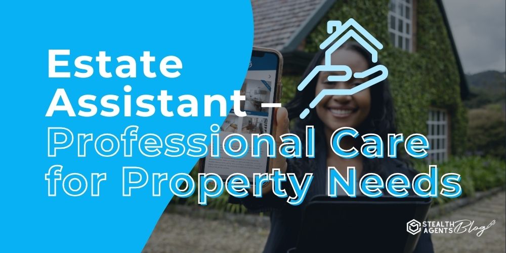 Estate Assistant - Professional Care for Property Needs