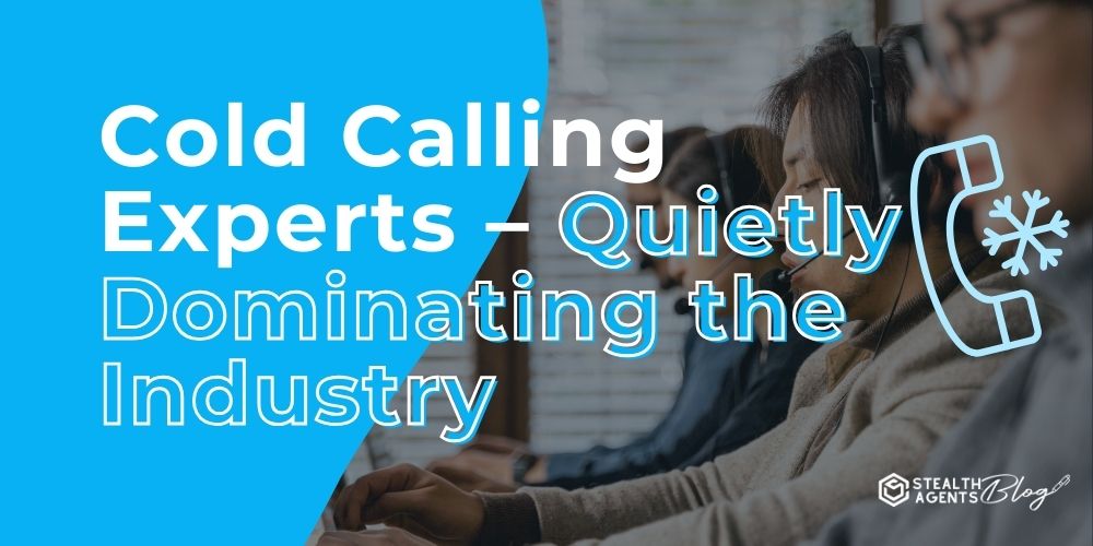 Cold Calling Experts - Quietly Dominating the Industry