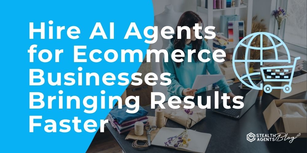Hire AI Agents for Ecommerce Businesses Bringing Results Faster