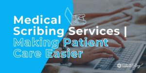 Medical Scribing Services | Making Patient Care Easier