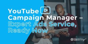 YouTube Campaign Manager - Expert Ads Service, Ready Now