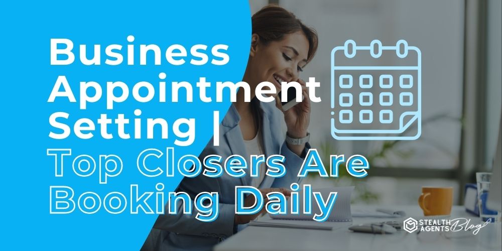 Business Appointment Setting | Top Closers Are Booking Daily