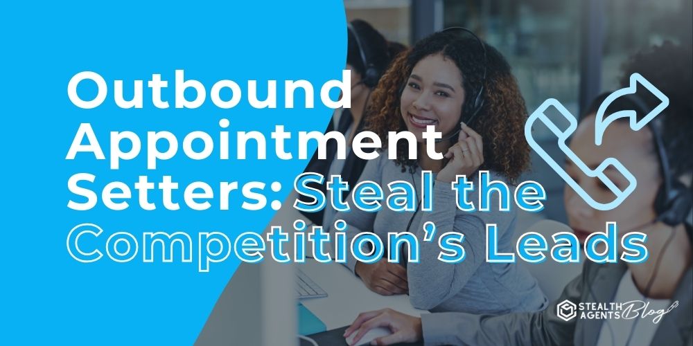 Outbound Appointment Setters: Steal the Competition's Leads