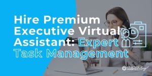 Hire Premium Executive Virtual Assistant: Expert Task Management
