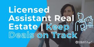 Licensed Assistant Real Estate | Keep Deals on Track