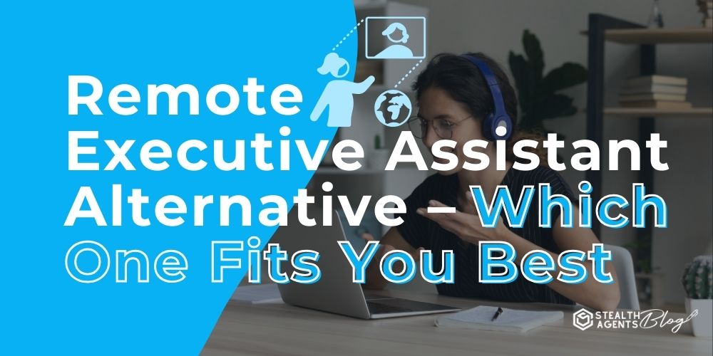 Remote Executive Assistant Alternative - Which One Fits You Best