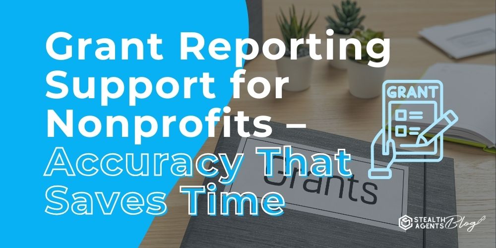 Grant Reporting Support for Nonprofits - Accuracy That Saves Time