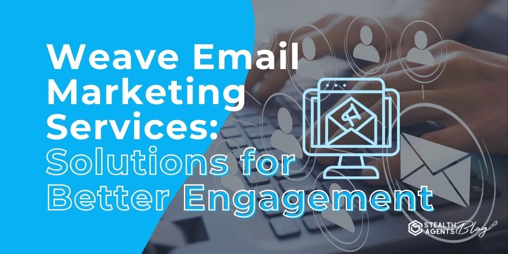 Weave Email Marketing Services: Solutions for Better Engagement