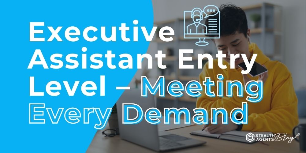 Executive Assistant Entry Level - Meeting Every Demand