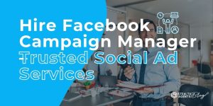 Hire Facebook Campaign Manager - Trusted Social Ad Services