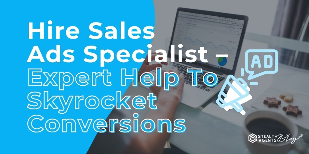 Hire Sales Ads Specialist - Expert Help To Skyrocket Conversions
