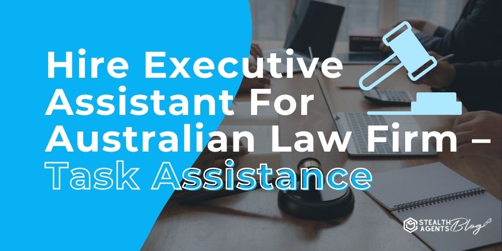 Hire Executive Assistant For Australian Law Firm - Task Assistance