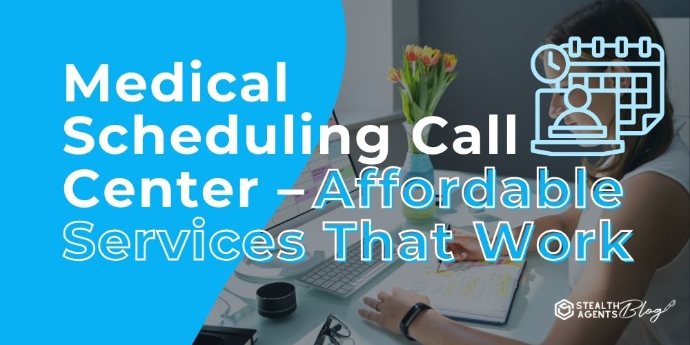 Medical Scheduling Call Center – Affordable Services That Work