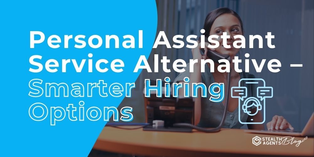 Personal Assistant Service Alternative - Smarter Hiring Options
