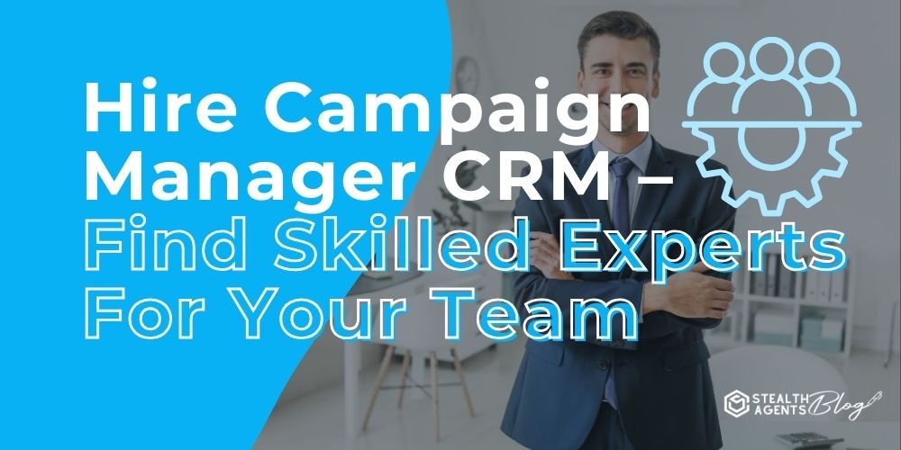 Hire Campaign Manager CRM - Find Skilled Experts For Your Team