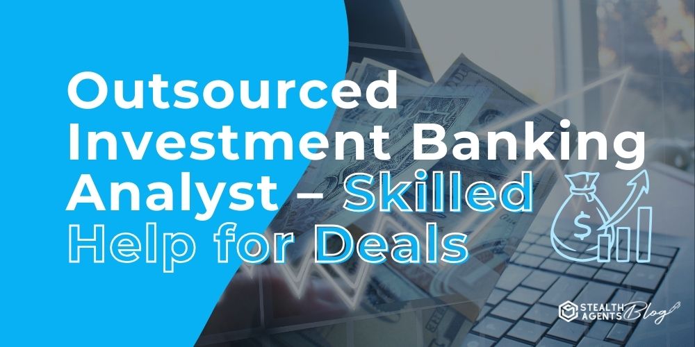 Outsourced Investment Banking Analyst - Skilled Help for Deals