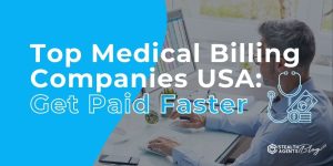 Top Medical Billing Companies USA: Get Paid Faster