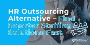 HR Outsourcing Alternative - Find Smarter Staffing Solutions Fast