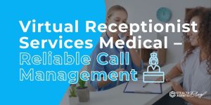 Virtual Receptionist Services Medical - Reliable Call Management