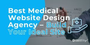 Best Medical Website Design Agency - Build Your Ideal Site