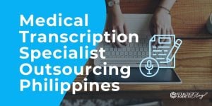 Medical Transcription Specialist Outsourcing Philippines