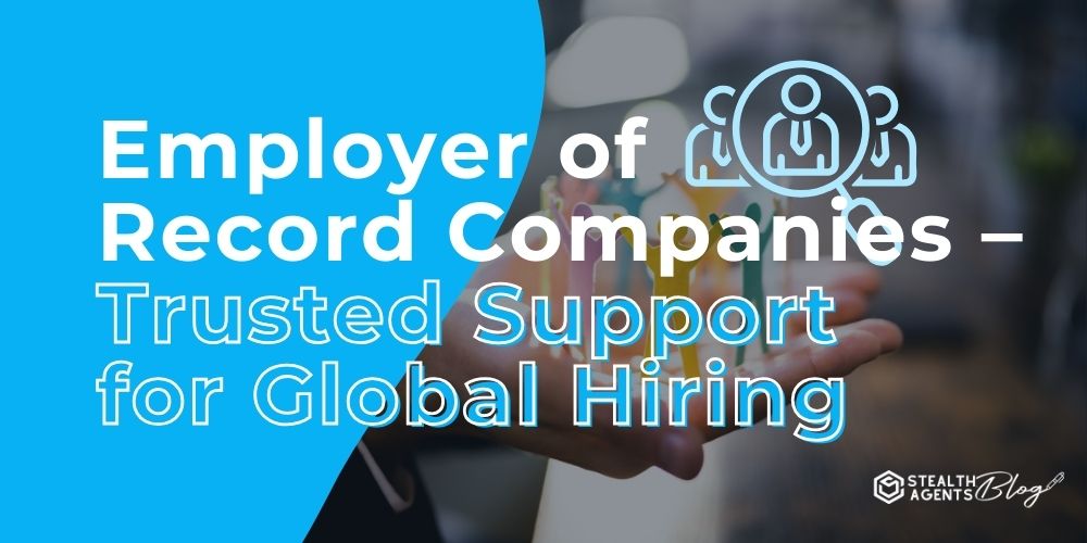 Employer of Record Companies - Trusted Support for Global Hiring