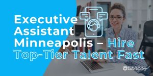 Executive Assistant Minneapolis - Hire Top-Tier Talent Fast