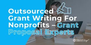 Outsourced Grant Writing For Nonprofits - Grant Proposal Experts