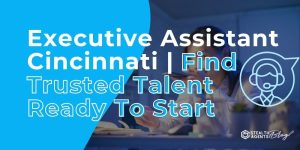 Executive Assistant Cincinnati | Find Trusted Talent Ready To Start