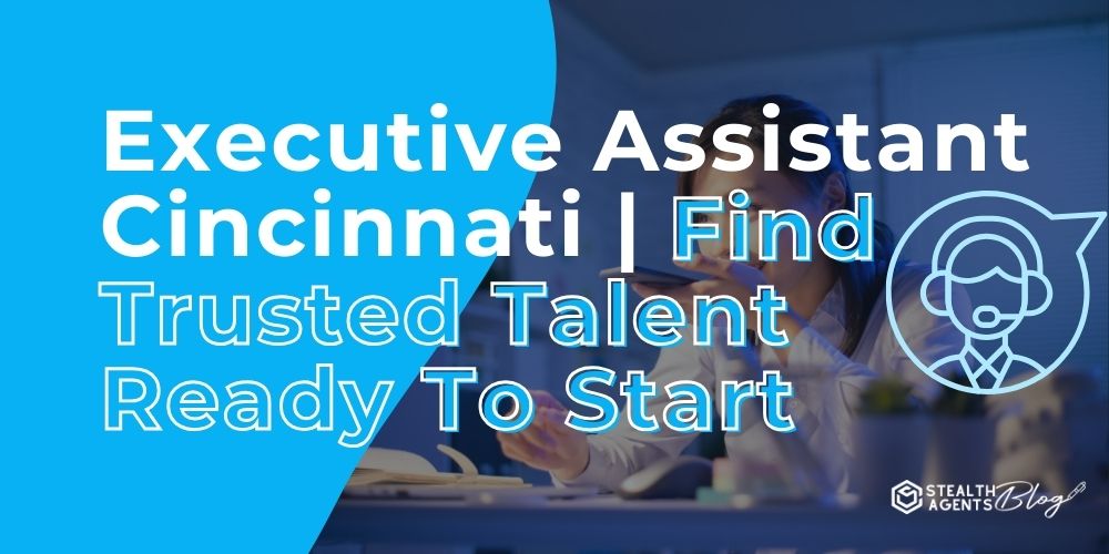 Executive Assistant Cincinnati | Find Trusted Talent Ready To Start