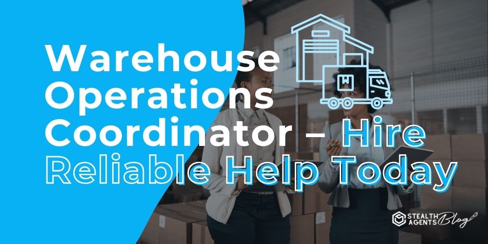 Warehouse Operations Coordinator - Hire Reliable Help Today